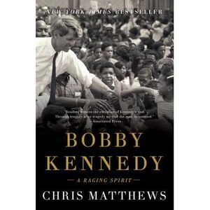 Bobby Kennedy: A Raging Spirit -- Chris Matthews